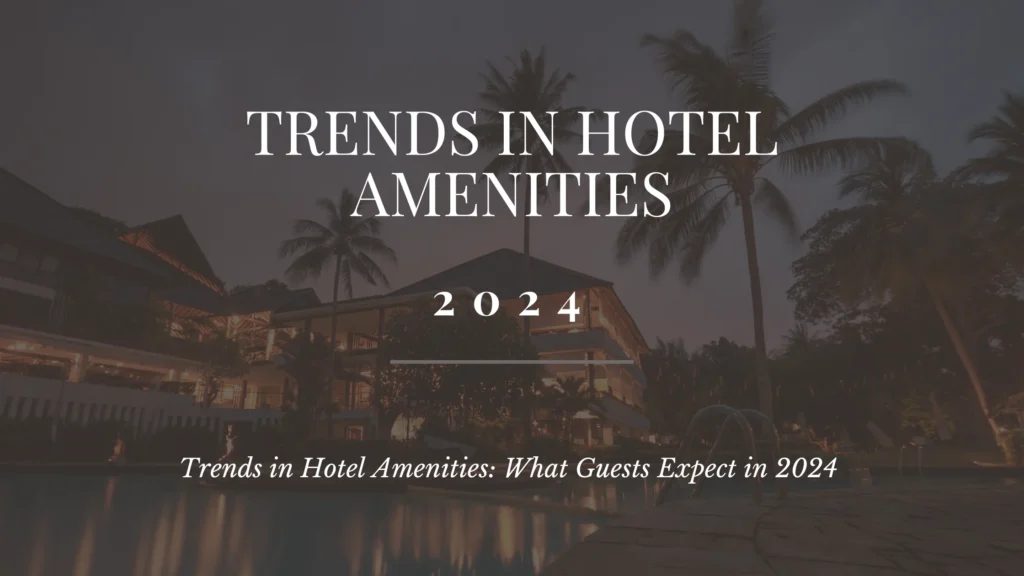 Trends in Hotel Amenities in 2024 blog