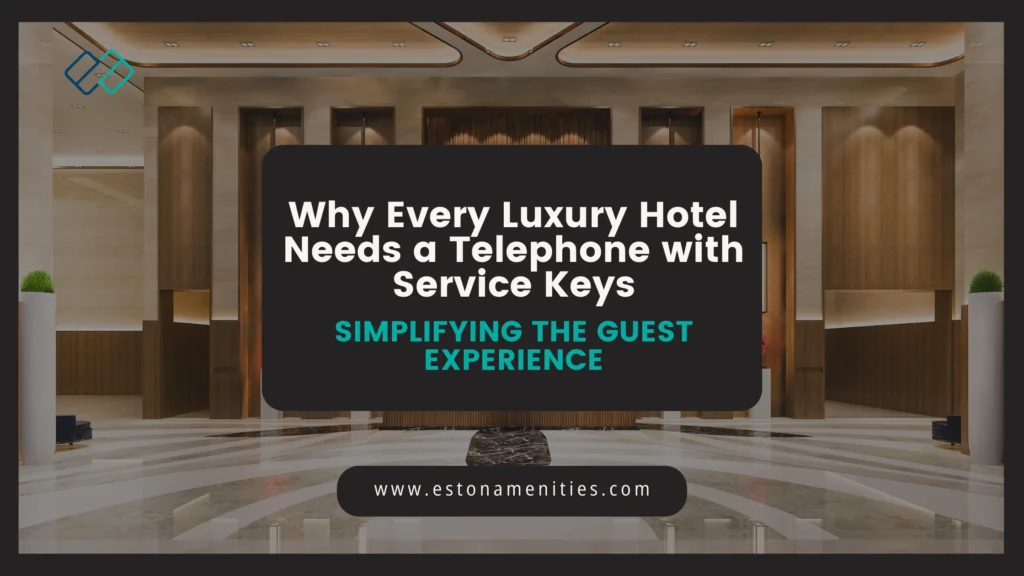 Why Every Luxury Hotel Needs a Telephone with Service Keys_ Simplifying the Guest Experience